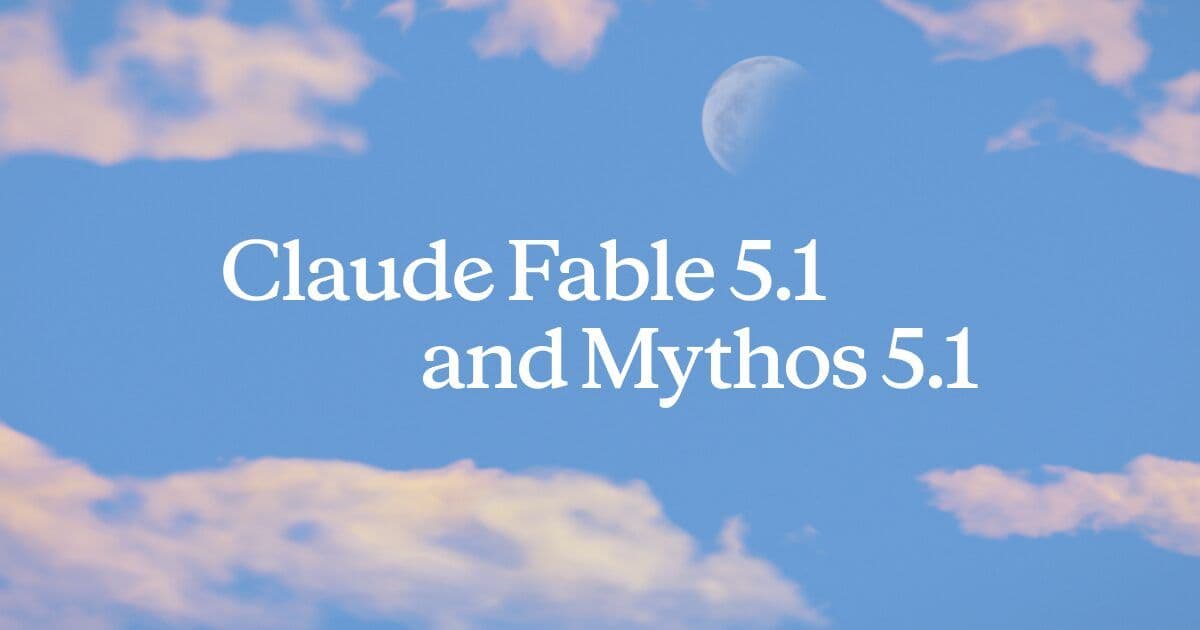Anthropic's launch announcement for Claude Fable 5.1 and Mythos 5.1